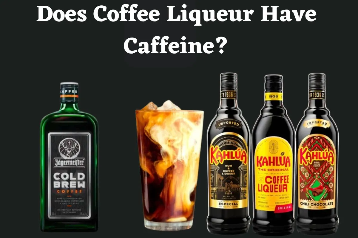 Does Coffee Liqueur Have Caffeine?