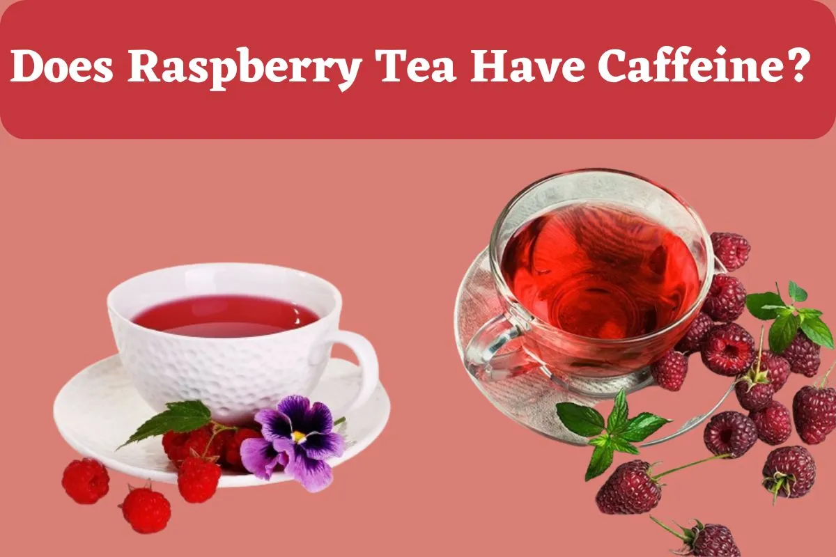 Does Raspberry Tea Have Caffeine?