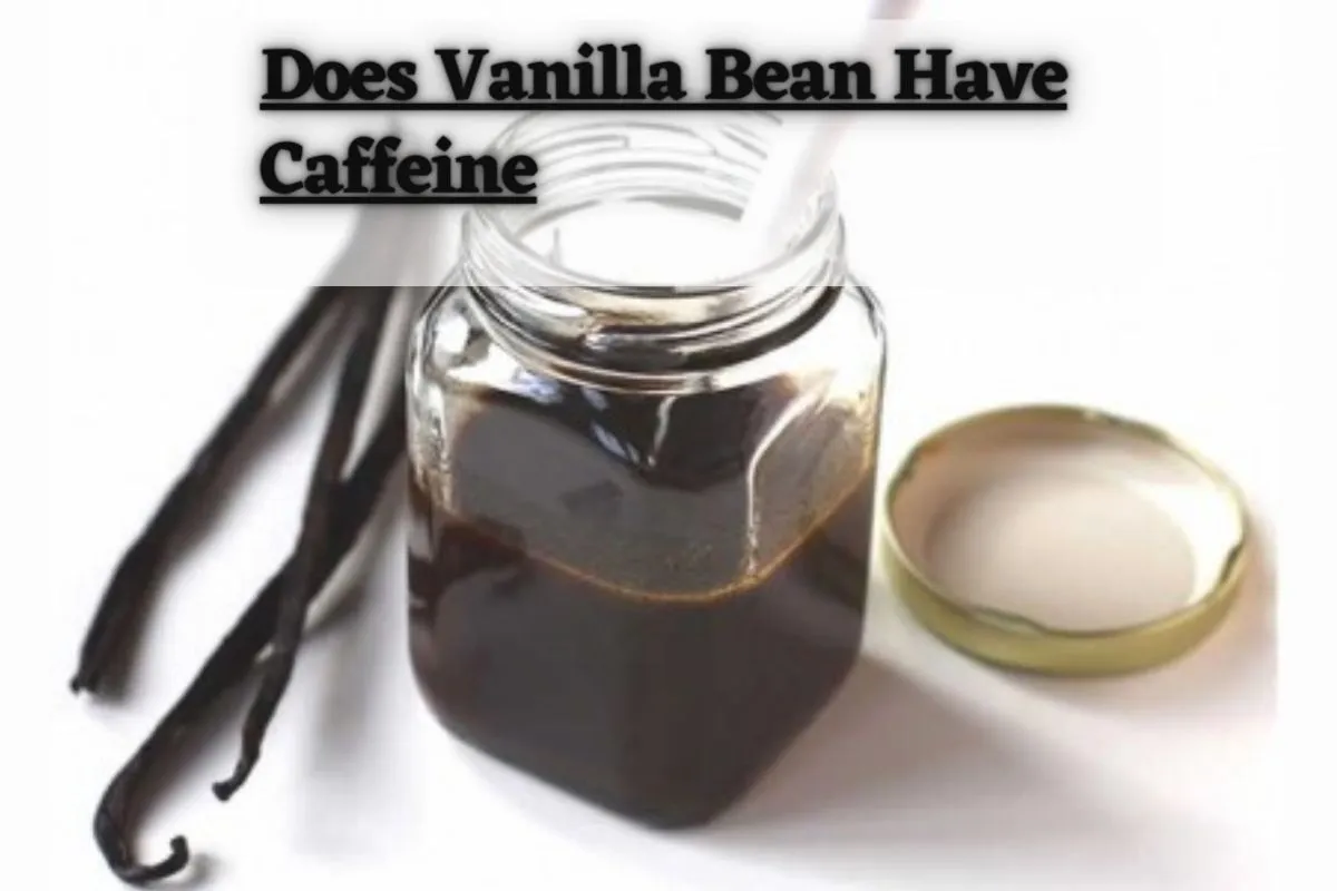 Does Vanilla Bean Have Caffeine?